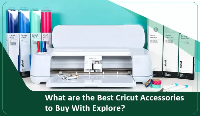 What are the Best Cricut Accessories to Buy With Explore?