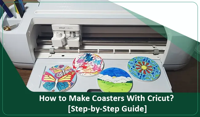 How to Make Coasters With Cricut? [Step-by-Step Guide]